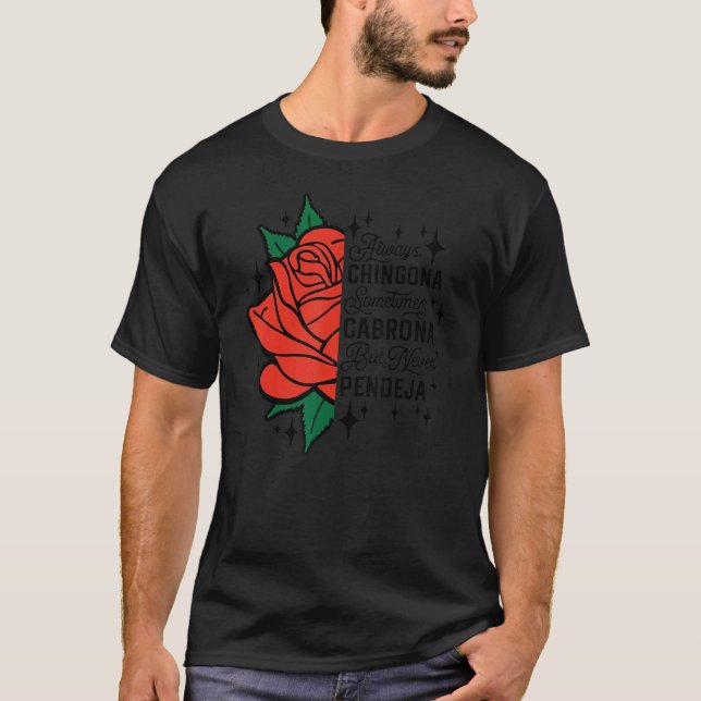 Always Chingona Sometimes Cabrona But Never Pendej T-Shirt (Front)