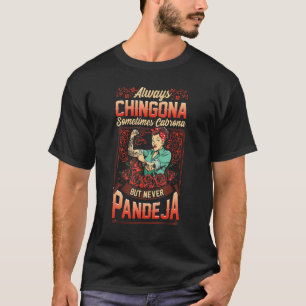 Always Chingona Sometimes Cabrona But Never Pendej T-Shirt