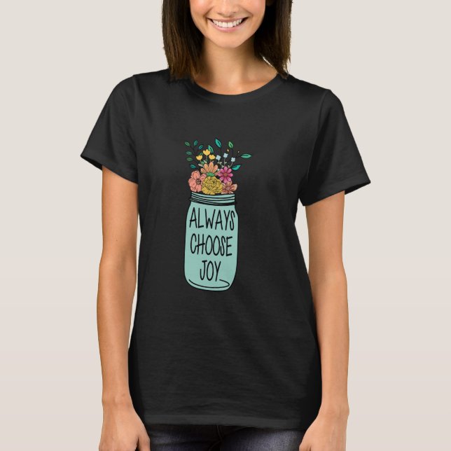 Always Choose Joy Motivational Quote Inspiration P T-Shirt (Front)