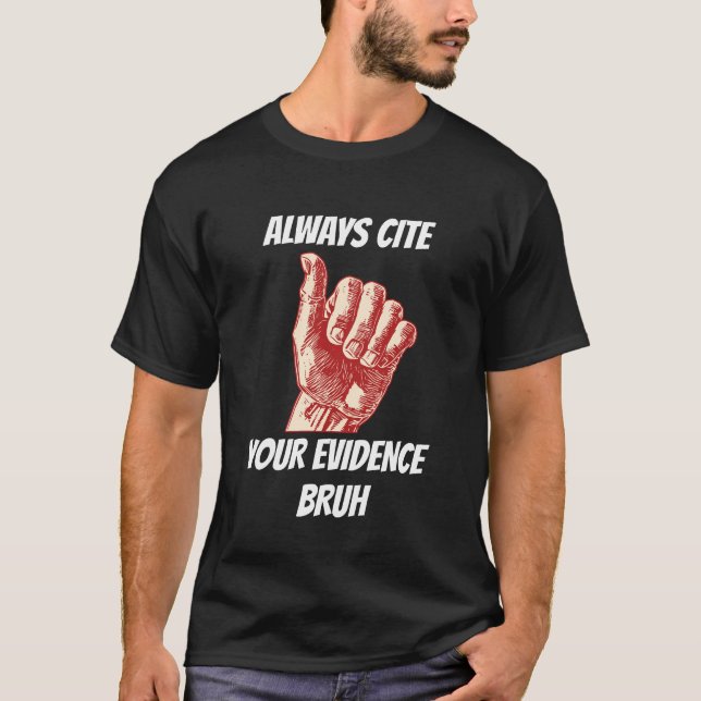 Always Cite Your Evidence Bruh Academic Humour  T-Shirt (Front)