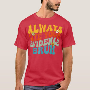 Always Cite Your Evidence Bruh Always Cite Your Ev T-Shirt