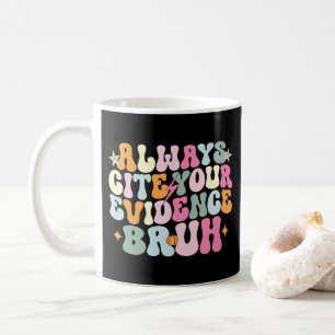 Always Cite Your Evidence Bruh English Teacher  Coffee Mug