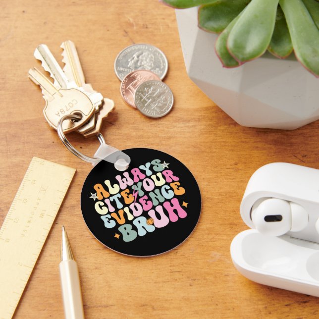 Always Cite Your Evidence Bruh English Teacher  Key Ring (Desk)