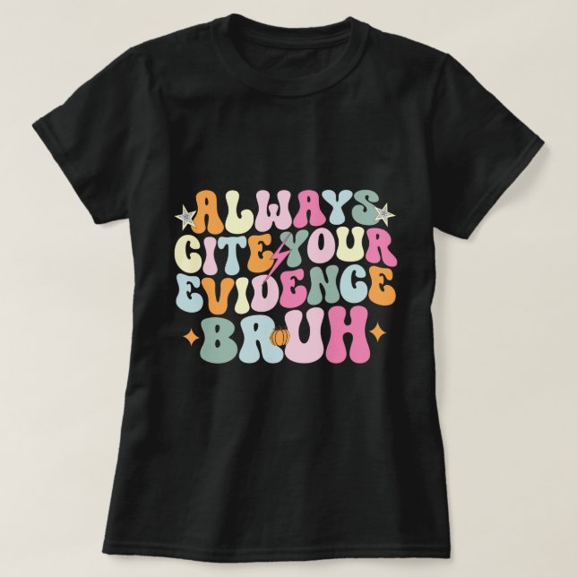 Always Cite Your Evidence Bruh English Teacher  T-Shirt (Design Front)