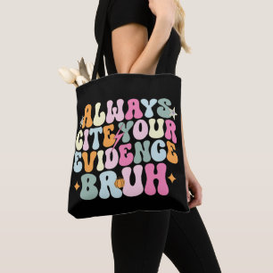 Always Cite Your Evidence Bruh English Teacher  Tote Bag