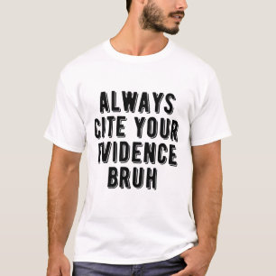 Always Cite Your Evidence Bruh Funny English Teach T-Shirt