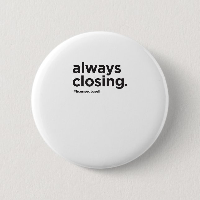 Always Closing Funny Real Estate Slogan 6 Cm Round Badge (Front)