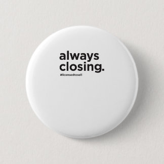 Always Closing Funny Real Estate Slogan 6 Cm Round Badge
