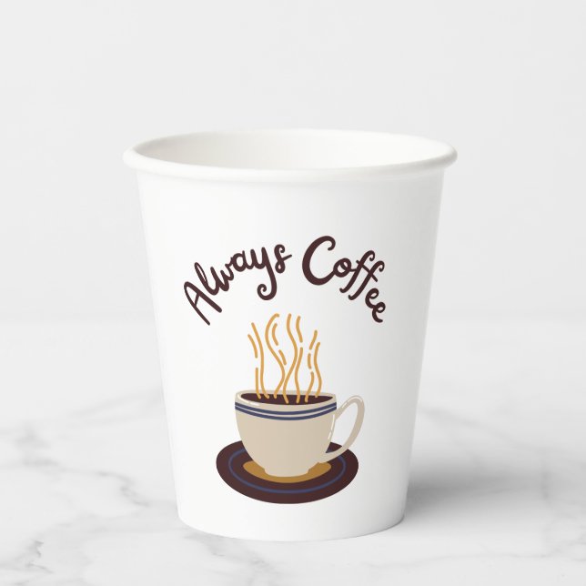 Always Coffee Streaming Hot With White Background Paper Cups (Front)