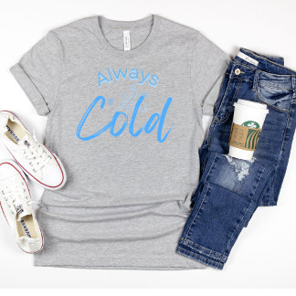 Always Cold Funny Blue Text Women's T-Shirt