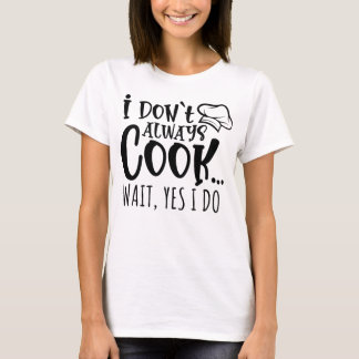 Always Cooking Chef Humour Design for Food Lovers T-Shirt