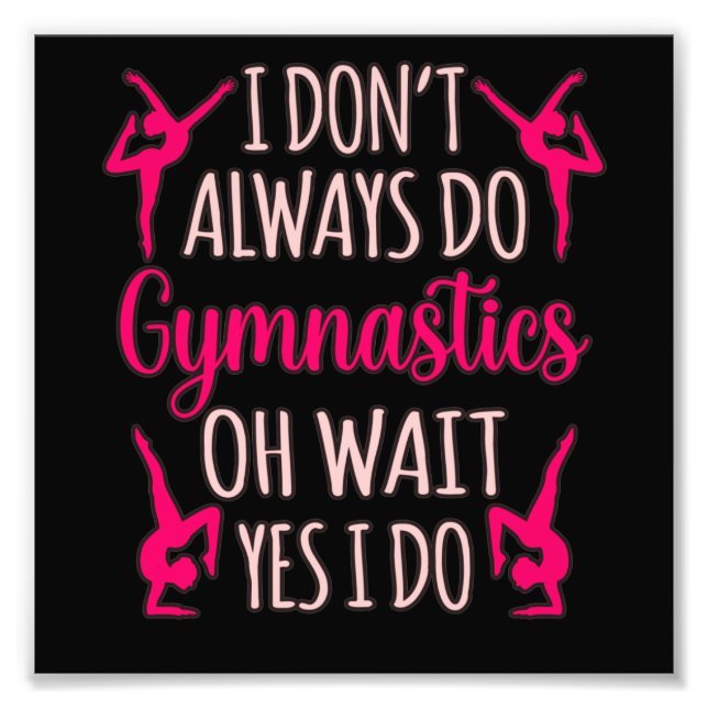 Always Do Gymnastics Gymnast Gymnastic Sports Love Photo Print (Front)