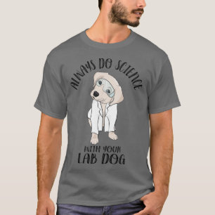Always Do Science With Your Lab Dog Cute Funny Lab T-Shirt