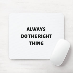 Always do the right thing mouse mat