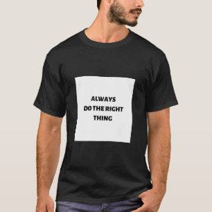 Always do the right thing T-Shirt