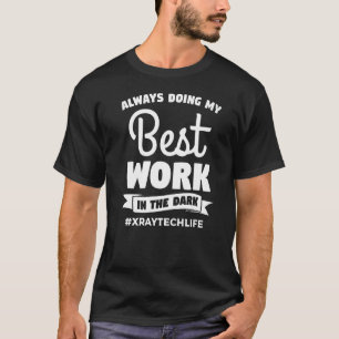 Always Doing My Best Work In The Dark X Ray Rad Te T-Shirt