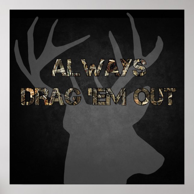 Always Drag 'Em Out - Deer Hunting Poster (Front)
