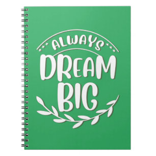 Always dream big Dream bigger Dreamer Notebook