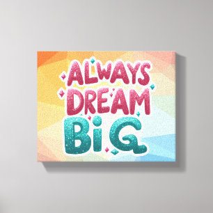 Always Dream Big – Motivational Inspirational Canvas Print