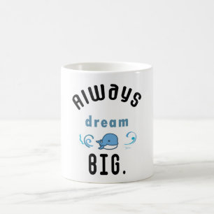 Always dream big Motivational Quote Coffee Mug