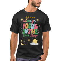 Always Focus on Good Things Tee – Positive Mindset