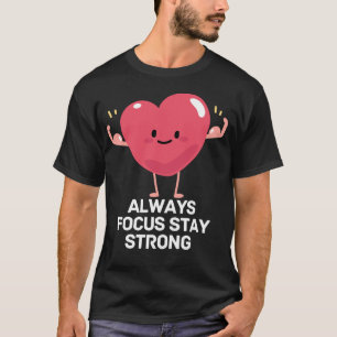 Always Focus Stay Strong T-Shirt