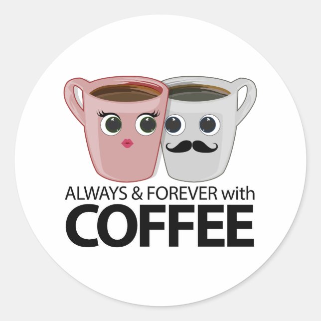 Always & Forever with Coffee Classic Round Sticker (Front)