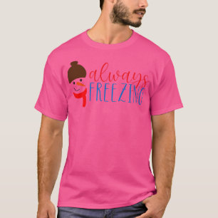 Always freezing T-Shirt