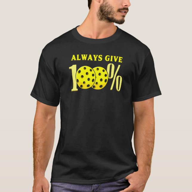Always Give 100  Pickleball Player Men Women T-Shirt (Front)