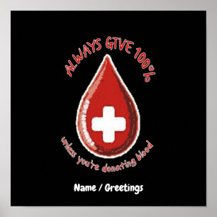 Always Give 100% Unless Donating Blood Funny Poster