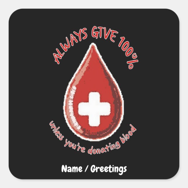 Always Give 100% Unless Donating Blood Funny Square Sticker (Front)