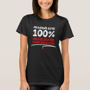 Always Give 100 Unless You re Donating Blood Moti T-Shirt