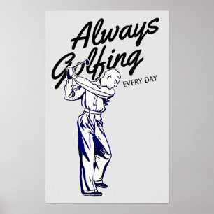 Always Golfing Every Day - Golf Print