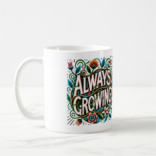 Always Growing Gardening Flowers Garden Coffee Mug