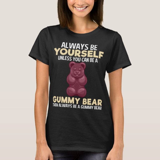 Always Gummy Bear Funny Candy Lovers Girls Kids Wo T-Shirt (Front)