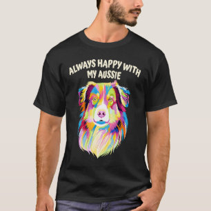 Always Happy with My Aussie Australian Shepherd Do T-Shirt