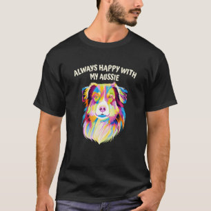 Always Happy with My Aussie Australian Shepherd Do T-Shirt