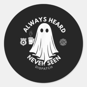 Always Heard Never Seen Dispatch Special 911 Dispa Classic Round Sticker