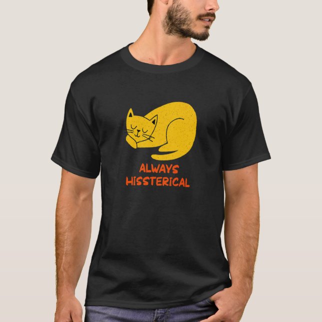 Always Hissterical  Cat  Humor Kitten Couples T-Shirt (Front)