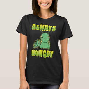 Always Hungry Caterpillar T-Shirt