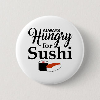 Always Hungry For Sushi Slogan 6 Cm Round Badge