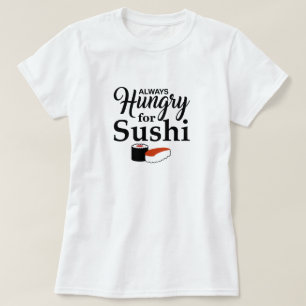 Always Hungry For Sushi T-Shirt
