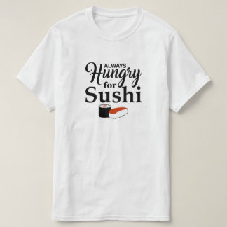 Always Hungry For Sushi T-Shirt