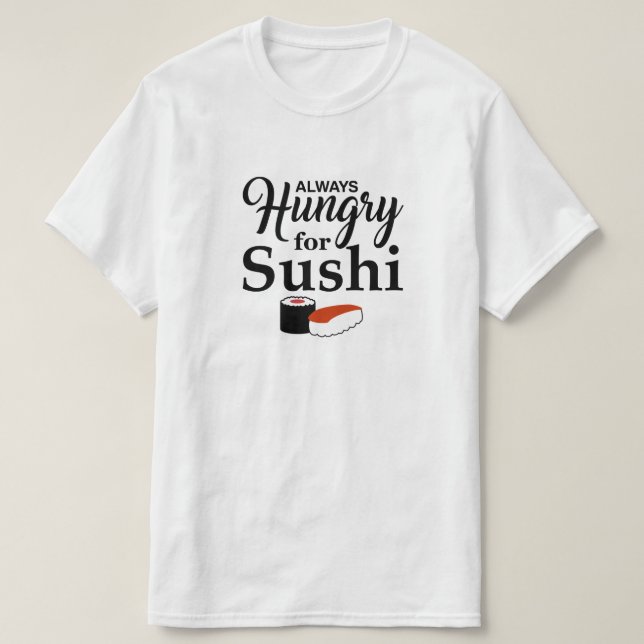 Always Hungry For Sushi T-Shirt (Design Front)