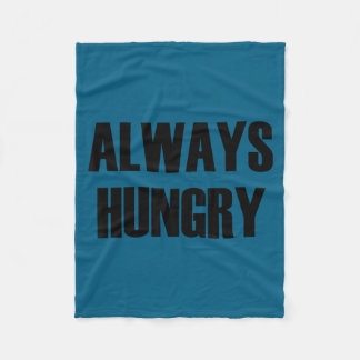 Always Hungry - Pular Funny Quote  Fleece Blanket