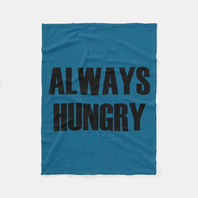 Always Hungry - Pular Funny Quote  Fleece Blanket (Front)