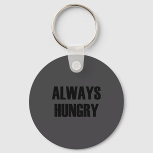 Always Hungry - Pular Funny Quote  Key Ring