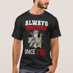 Always hunting since 1981 T-Shirt
