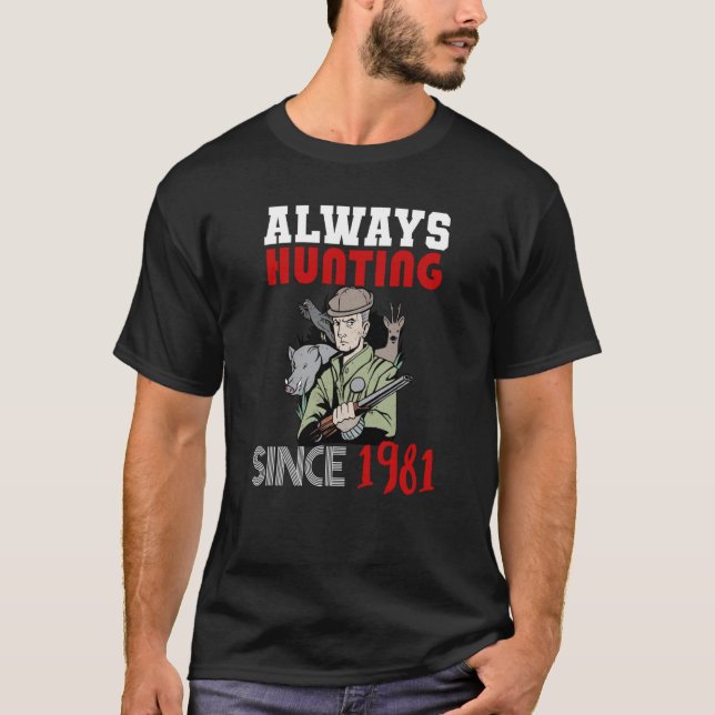 Always hunting since 1981 T-Shirt (Front)