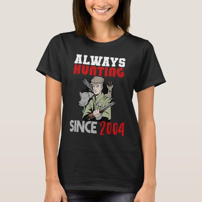 Always hunting since 2004 T-Shirt (Front)